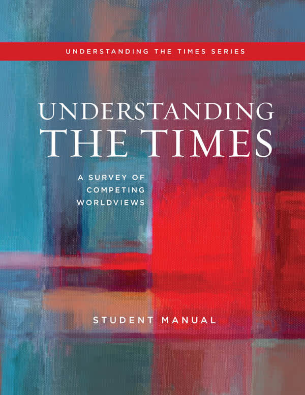 Understanding The Times A Survey of Competing Worldviews Student Manual