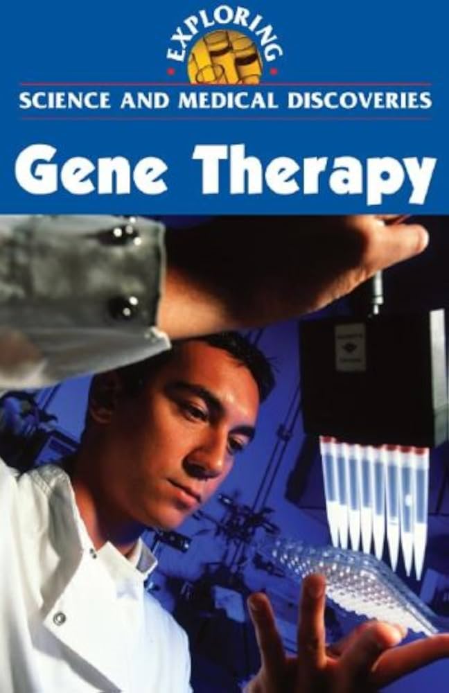Exploring Science and Medical Discoveries Gene Therapy