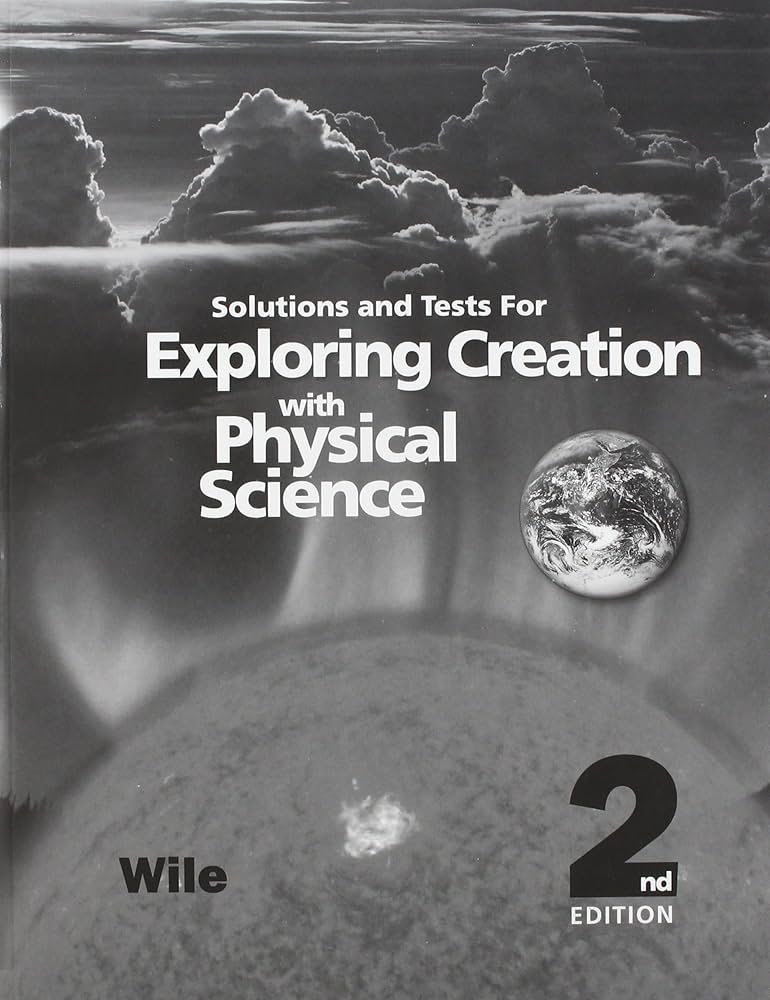 Solutions and Tests for Exploring Creation with Physical Science 2nd Edition