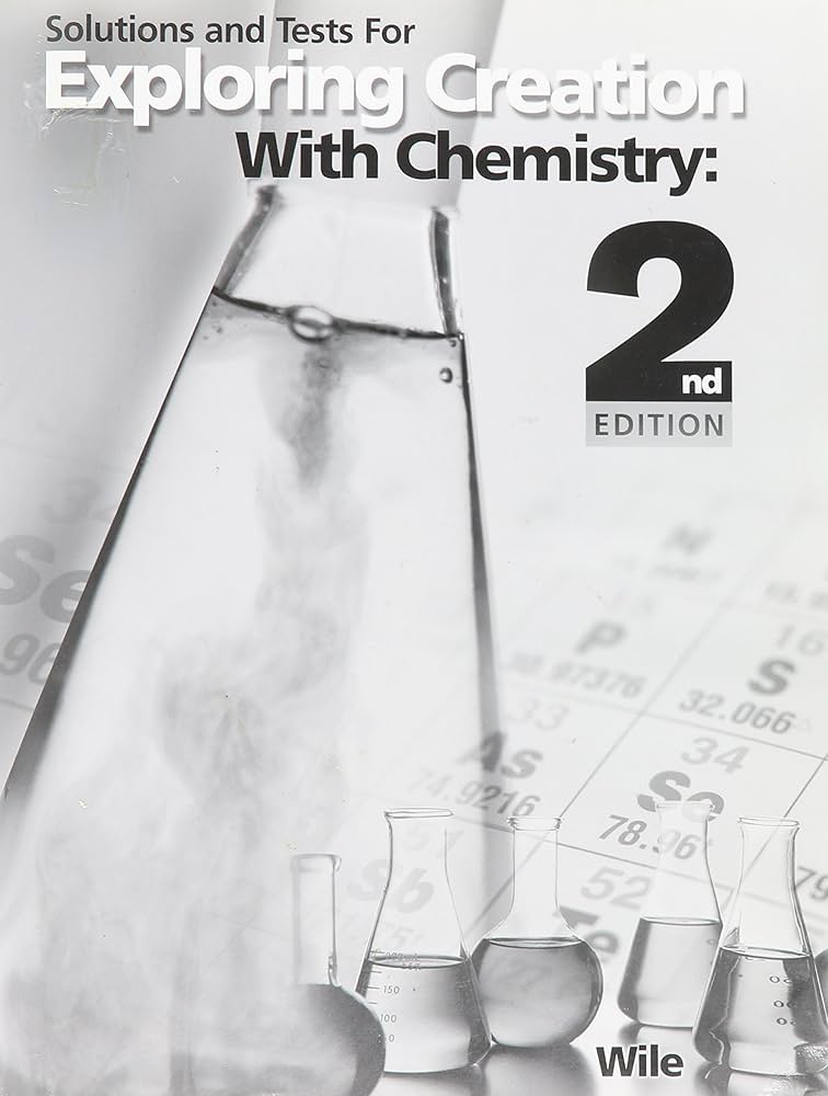 Solutions and Tests for Exploring Creation with Chemistry 2nd Edition