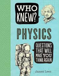 Who Knew? Physics