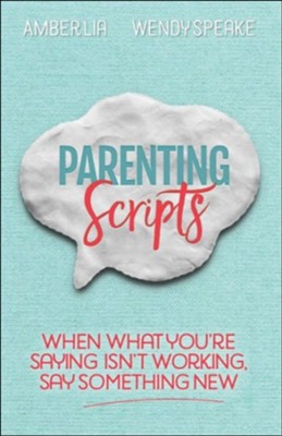 Parenting Scripts: When What You're Saying Isn't Working, Say Something New