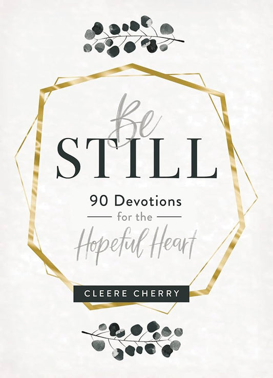 Be Still 90 Devotions for the Hopeful Heart