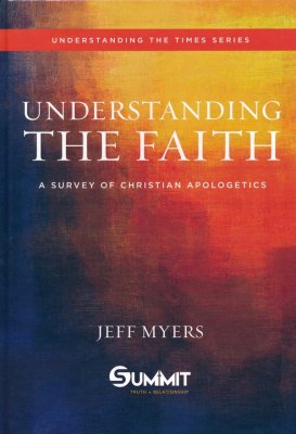 Understanding The Faith A Survey of Christian Apologetics
