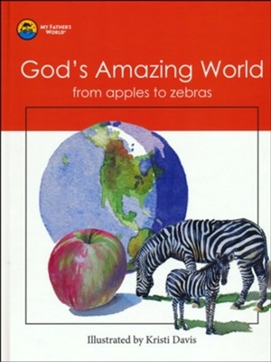 My Father's World God's Amazing World from Apples To Zebras