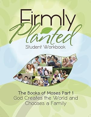Firmly Planted Student Workbook The Books of Moses Part 1