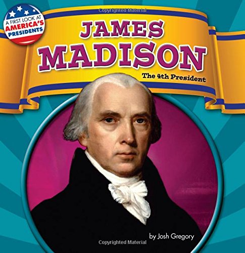 James Madison: The 4th President