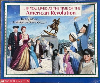 If You Lived at the Time of the American Revolution