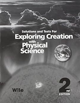 Solutions and Tests for Exploring Creation with Physical Science 2nd Ed.