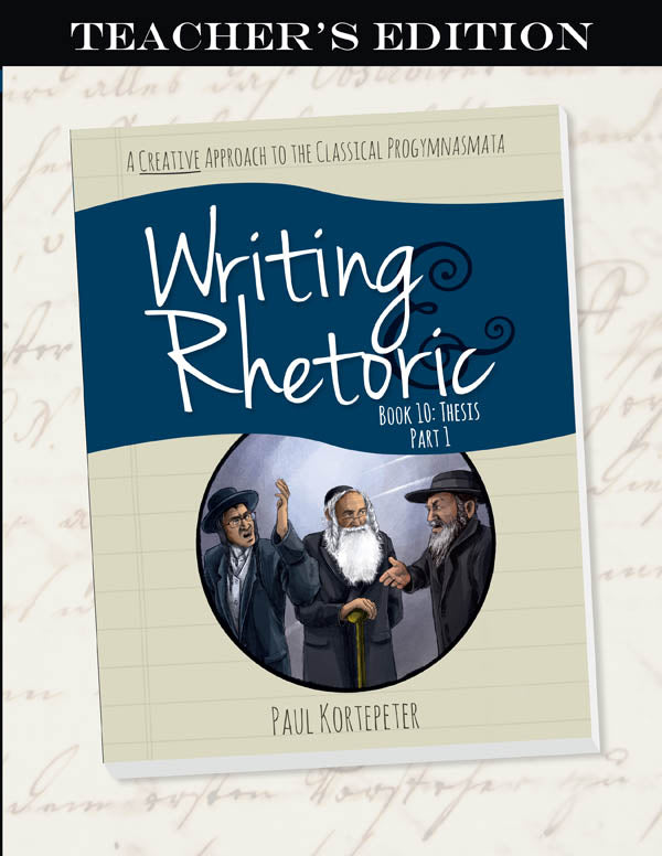 Writing & Rhetoric Book 10: Thesis Part 1 Teacher's Edition