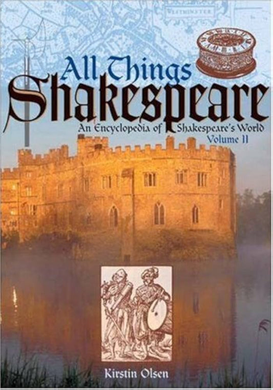 All Things Shakespeare An Encyclopedia of Shakespeare's World Volume 2