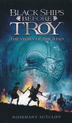 Black Ships Before Troy The Story Of The Iliad