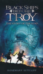 Black Ships Before Troy The Story Of The Iliad