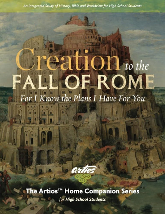 Creation to the Fall of Rome Artios Home Companion for High School Students
