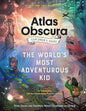 The Atlas Obscura Explorer's Guide for The World's Most Adventurous Kid