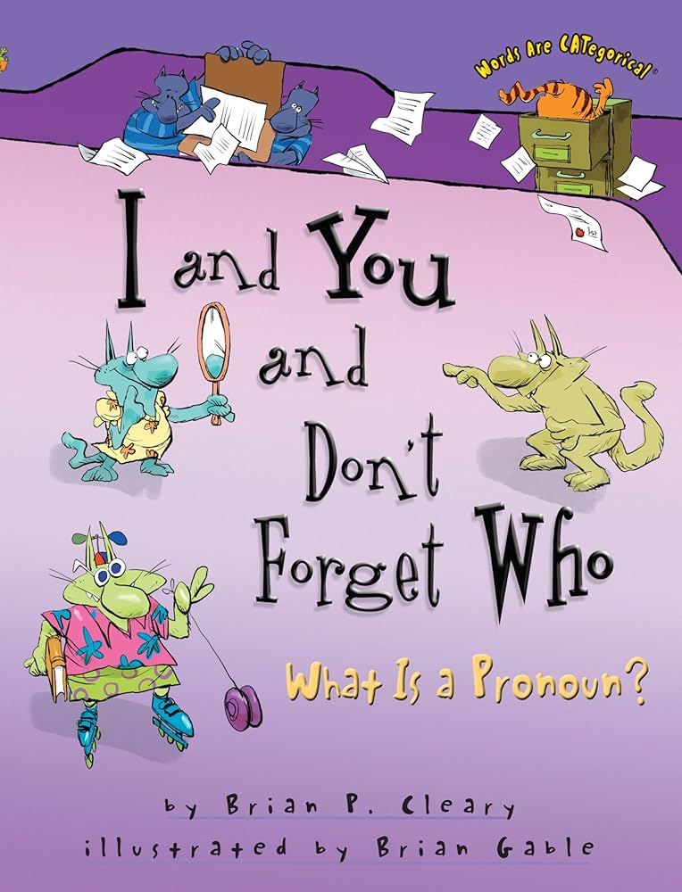 I and You and Don't Forget Who What is a Pronoun?