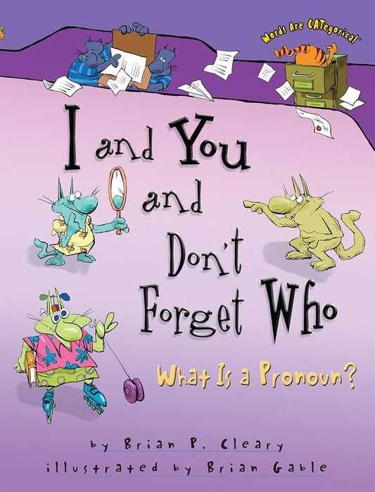 I and You and Don't Forget Who What is a Pronoun?