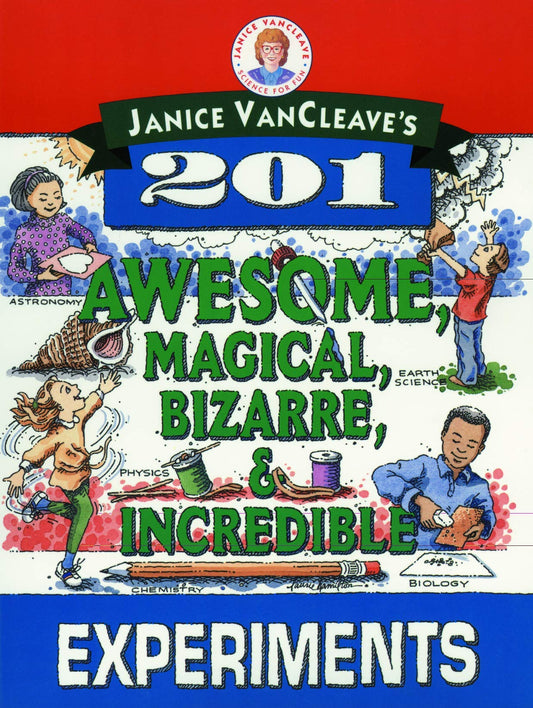 Janice VanCleave's 201 Awesome, Magical, Bizarre & Incredible Experiements
