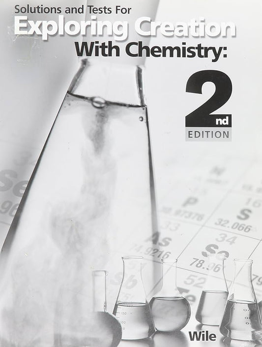 Solutions and Tests for Exploring Creation with Chemistry 2nd Edition
