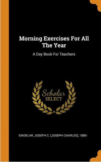 Morning Exercises for All the Year: A Day Book for Teachers