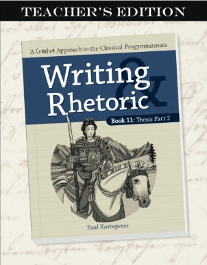 Writing Rhetoric Book 11: Thesis Part 2 Teacher's Edition