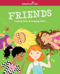 American Girl: Friends Making Them & Keeping Them