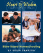 The Heart of Wisdom Teaching Approach Bible-Based Homeschooling