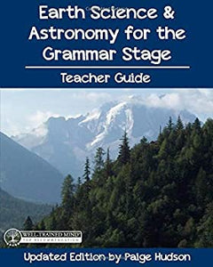 Earth Science & Astronomy for the Grammar Stage Teacher Guide