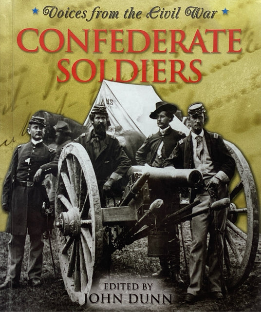 Voices from the Civil War: Confederate Soldiers