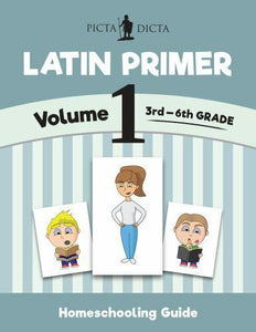 Latin Primer Volume 1 Homeschooling Guide