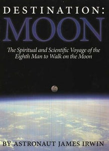Destination Moon: The Spiritual and Scientific Voyage of the Eighth Man